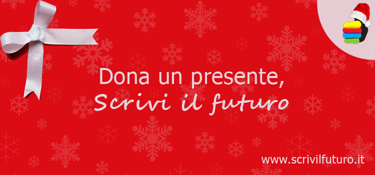 Dona un presente, scrivi il futuro